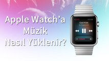 Apple Watch'a Nasıl Müzik Yüklenir?