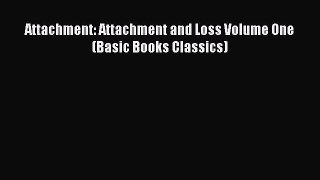 Read Attachment: Attachment and Loss Volume One(Basic Books Classics) Ebook Free