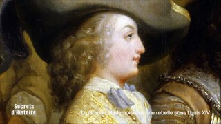 Secrets d'Histoire - La Grande Mademoiselle, une rebelle sous Louis XIV (sommaire)