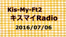 【2016/07/06】Kis-My-Ft2 キスマイRadio