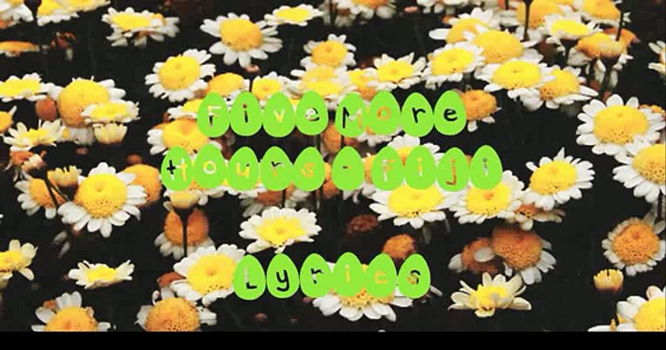 FIVE MORE HOURS LYRICS | FIJI