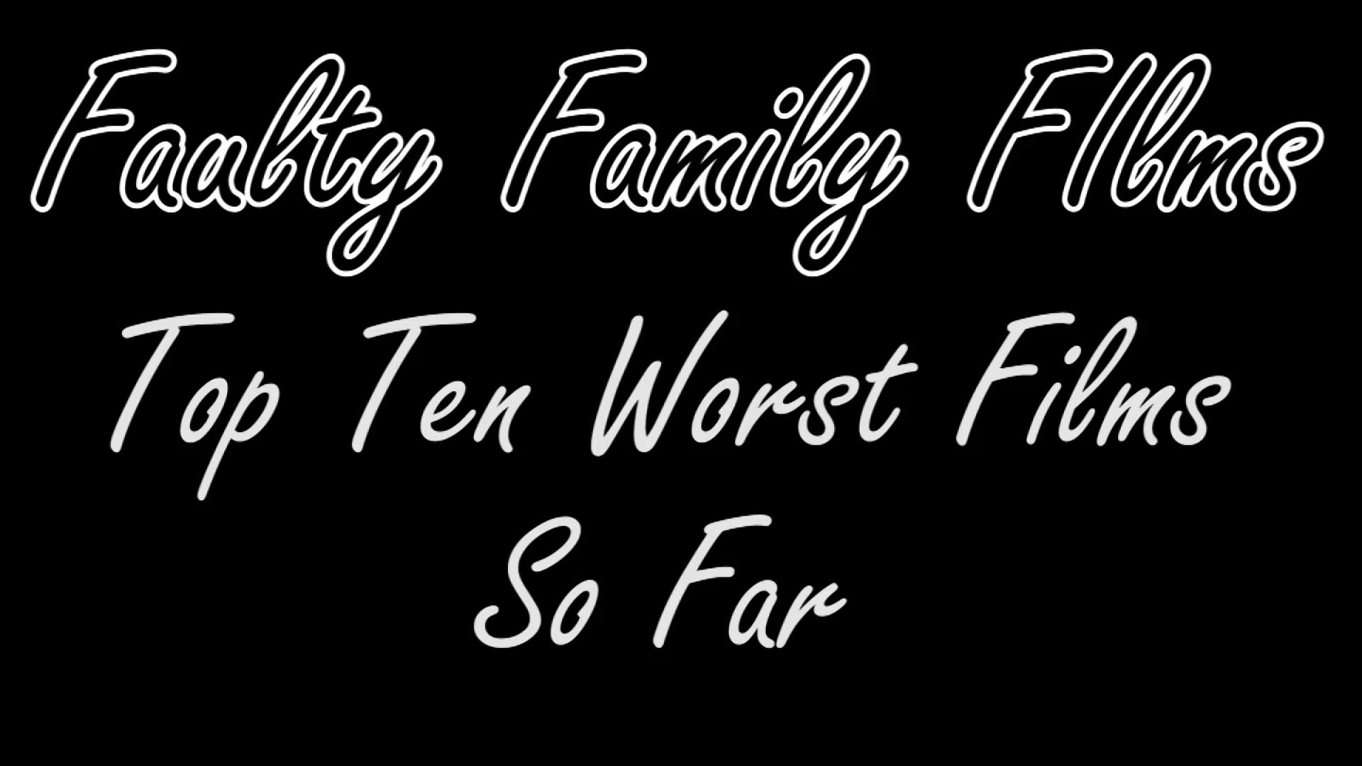 ⁣Faulty Family Films: Top Ten Worst FIlms, So Far