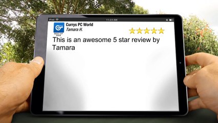 Currys PC World LondonOutstandingFive Star Review by Tamara H.