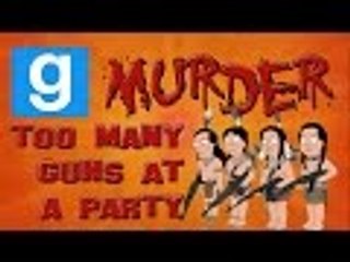 Gmod Murder /w Friends - TOO MANY GUNS AT A PARTY (Garry's Mod Funny Moments)