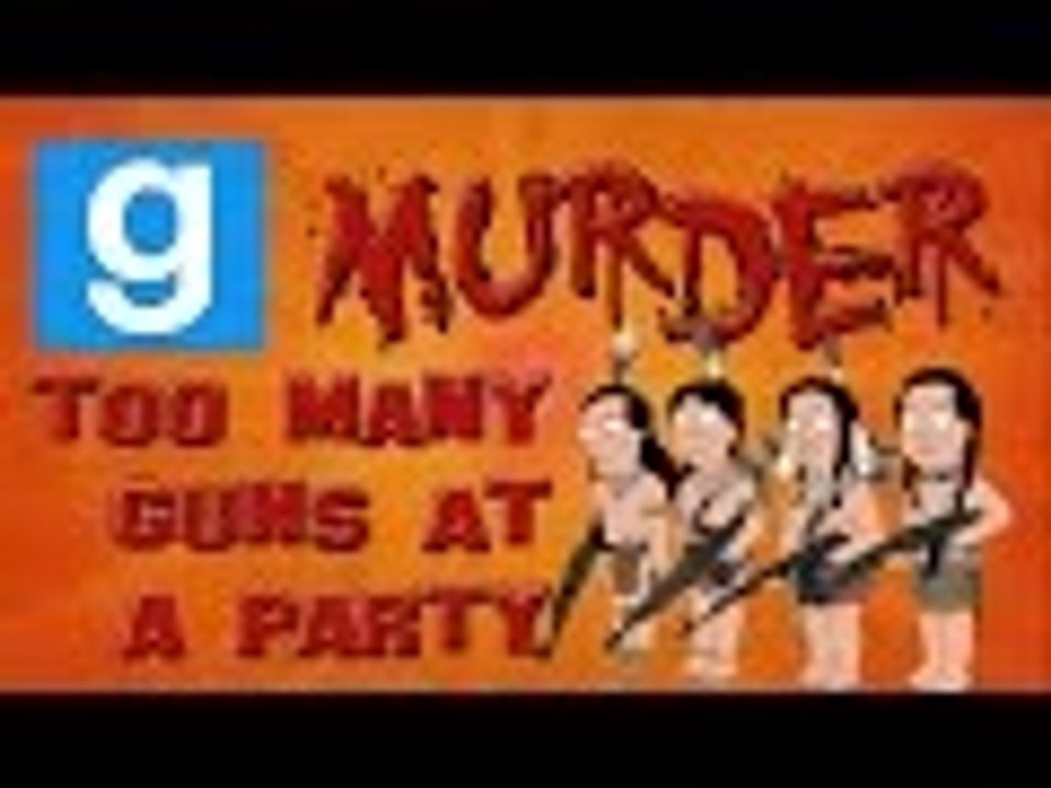 Gmod Murder /w Friends - TOO MANY GUNS AT A PARTY (Garry's Mod Funny Moments)