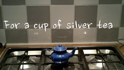 FOR A CUP OF SILVER TEA