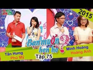 BẠN MUỐN HẸN HÒ - Tập 75 | Tấn Hưng - Phú Mỹ | Minh Hoàng - Hoàng Anh | 12/03/2015