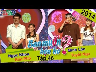 BẠN MUỐN HẸN HÒ - Tập 46 | Ngọc Khoa - Kim Phô | Minh Lộc - Tuyết Nga | 21/09/2014