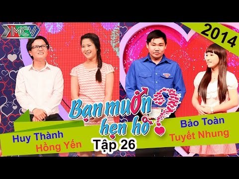 BẠN MUỐN HẸN HÒ - Tập 26 | Huy Thành - Hồng Yến | Bảo Toàn - Tuyết Nhung | 04/05/2014