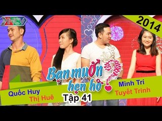 BẠN MUỐN HẸN HÒ - Tập 41 | Quốc Huy - Thị Huê | Minh Trí - Tuyết Trinh | 17/08/2014