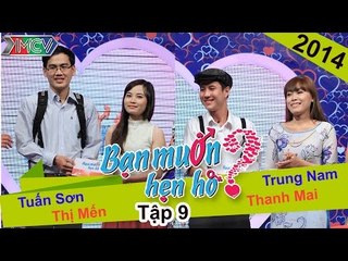 BẠN MUỐN HẸN HÒ - Tập 09 | Tuấn Sơn - Thị Mến | Trung Nam - Thanh Mai | 05/01/2014