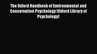 Read The Oxford Handbook of Environmental and Conservation Psychology (Oxford Library of Psychology)