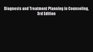 Download Diagnosis and Treatment Planning in Counseling 3rd Edition Ebook Free