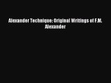 Read Alexander Technique: Original Writings of F.M. Alexander PDF Online