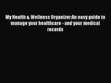 [PDF] My Health & Wellness Organizer:An easy guide to manage your healthcare - and your medical