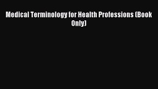 Download Medical Terminology for Health Professions (Book Only) PDF Online