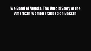 Read We Band of Angels: The Untold Story of the American Women Trapped on Bataan PDF Full Ebook