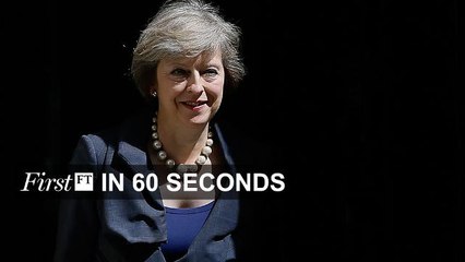 FirstFT - Theresa May’s cabinet, Egypt disappearances
