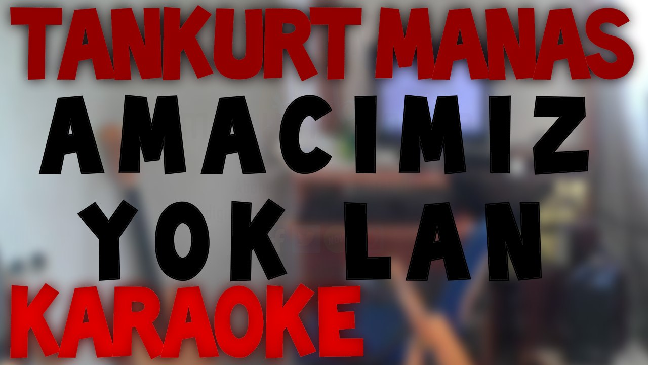 Tankurt Manas - Amacımız Yok Lan Karaoke