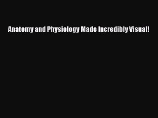 Download Anatomy and Physiology Made Incredibly Visual! PDF Full Ebook