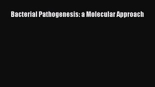 Read Bacterial Pathogenesis: a Molecular Approach Ebook Free