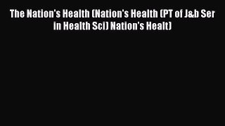 Read The Nation's Health (Nation's Health (PT of J&b Ser in Health Sci) Nation's Healt) Ebook