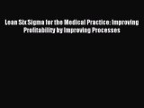 [PDF] Lean Six Sigma for the Medical Practice: Improving Profitability by Improving Processes