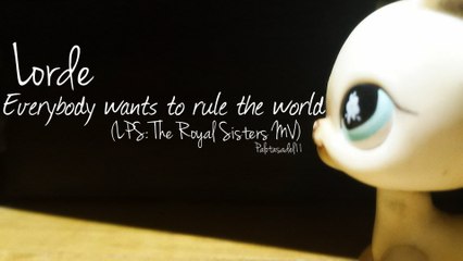 LPS: Lorde - Everybody Wants To Rule The World (LPS: The Royal Sisters MV)