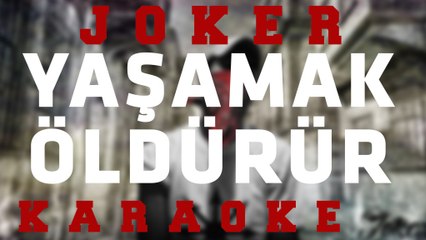 Joker - Yaşamak Öldürür Karaoke