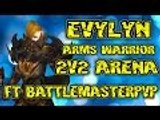 Evylyn - 6.1 level 100 Arms Warrior BM hunter 2v2 arena 1 shots Ft Battlemasterpvp - wow wod pvp