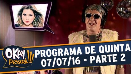 Okay Pessoal!!! 07.07.16 - Quinta - Parte 2