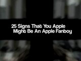 25 Signs That You Might Be An Apple Fanboy