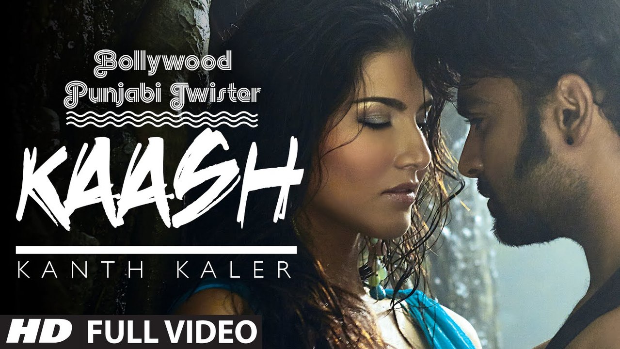 Kaash- Song - Kanth Kaler Ft. Sunny Leone, Sachiin J Joshi - Bollywood Punjabi Twister