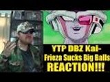 YTP DBZ Kai- Frieza Sucks Big Balls REACTION!!! (BBT)