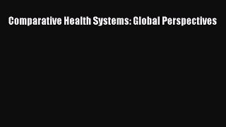 Read Comparative Health Systems: Global Perspectives Ebook Online