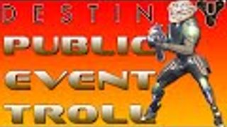 Destiny, Public Event Troll