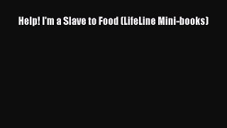 Read Help! I'm a Slave to Food (LifeLine Mini-books) PDF Online