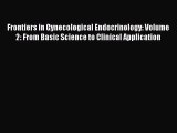 Download Frontiers in Gynecological Endocrinology: Volume 2: From Basic Science to Clinical