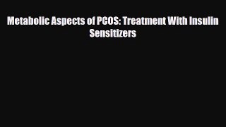 Read Metabolic Aspects of PCOS: Treatment With Insulin Sensitizers PDF Online