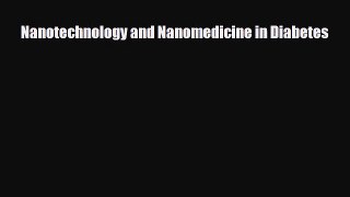 Download Nanotechnology and Nanomedicine in Diabetes PDF Online