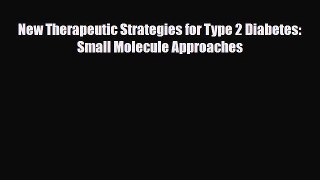Download New Therapeutic Strategies for Type 2 Diabetes: Small Molecule Approaches PDF Online