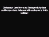 Read Cholestatic Liver Diseases: Therapeutic Options and Perspectives: In honour of Hans Popper's