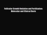 Download Follicular Growth Ovulation and Fertilization: Molecular and Clinical Basis PDF Full
