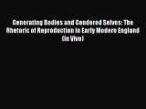 Read Generating Bodies and Gendered Selves: The Rhetoric of Reproduction in Early Modern England