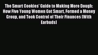 [PDF] The Smart Cookies' Guide to Making More Dough: How Five Young Women Got Smart Formed