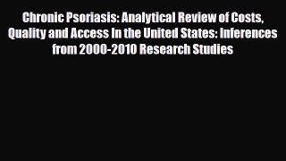 Read Chronic Psoriasis: Analytical Review of Costs Quality and Access In the United States: