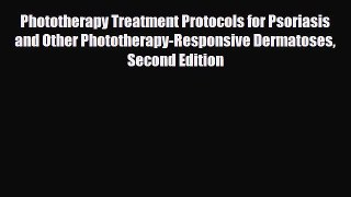Read Phototherapy Treatment Protocols for Psoriasis and Other Phototherapy-Responsive Dermatoses
