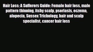 Read Hair Loss: A Sufferers Guide: Female hair loss male pattern thinning itchy scalp psoriasis