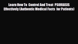 Download Learn How To  Control And Treat  PSORIASIS Effectively (Authentic Medical Facts  for