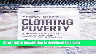 Read Clothing Poverty: The Hidden World of Fast Fashion and Second-hand Clothes  Ebook Free